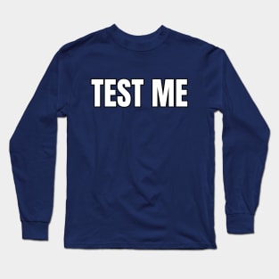 Test Me Long Sleeve T-Shirt